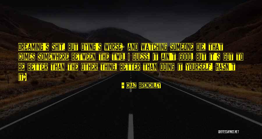 Worse Than Dying Quotes By Chaz Brenchley Worse Than Dying Quotes By Chaz Brenchley