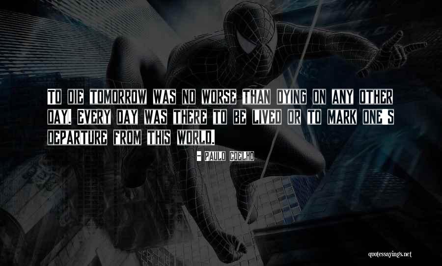 Worse Than Dying Quotes By Paulo Coelho Worse Than Dying Quotes By Paulo Coelho