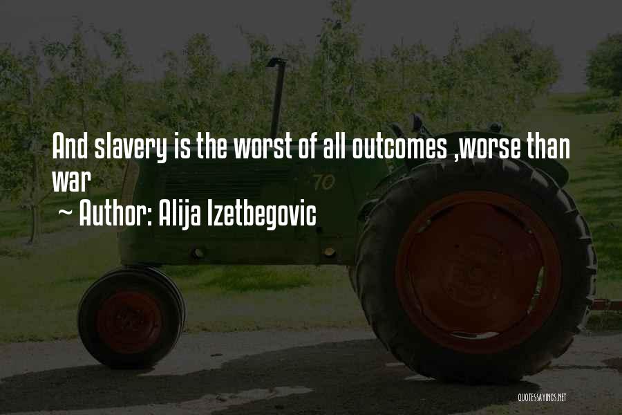 Worse Than Slavery Quotes By Alija Izetbegovic