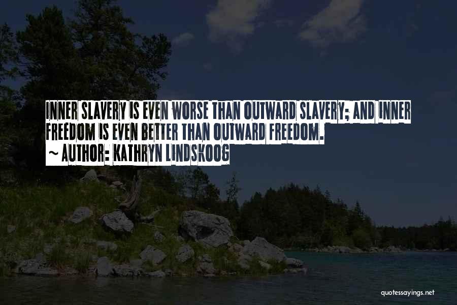 Worse Than Slavery Quotes By Kathryn Lindskoog
