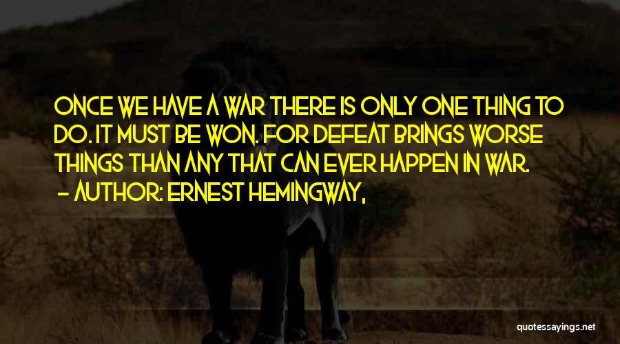 Worse Than War Quotes By Ernest Hemingway,