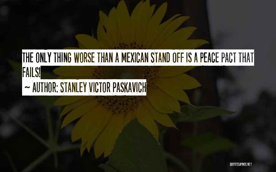 Worse Than War Quotes By Stanley Victor Paskavich