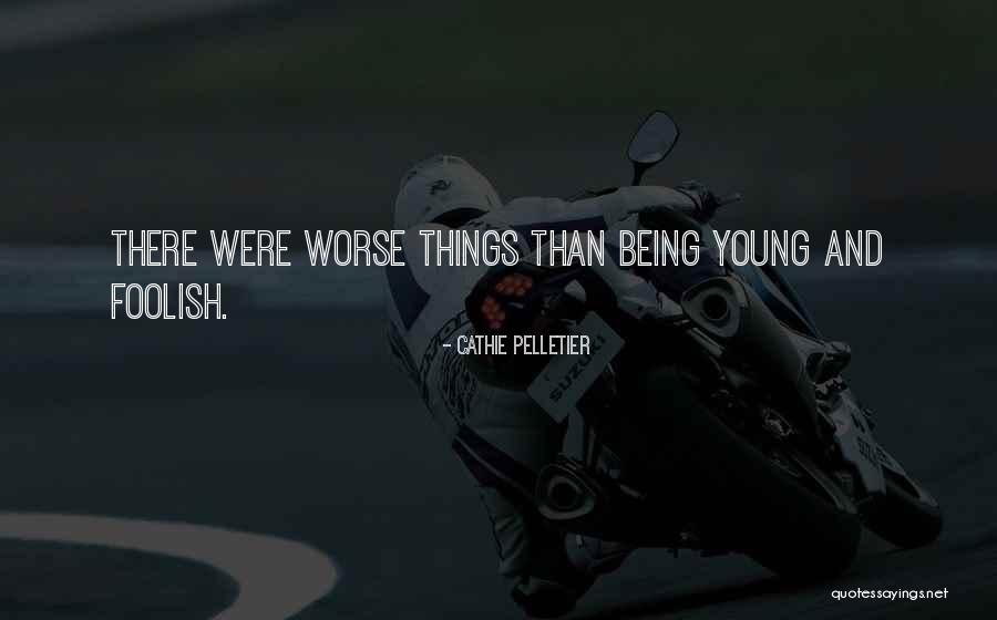 Worse Things Quotes By Cathie Pelletier Worse Things Quotes By Cathie Pelletier