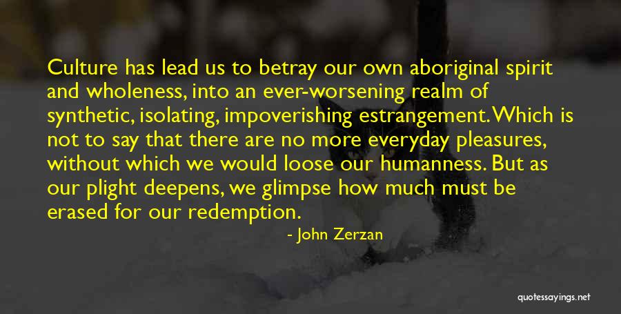 Worsening Quotes By John Zerzan Worsening Quotes By John Zerzan