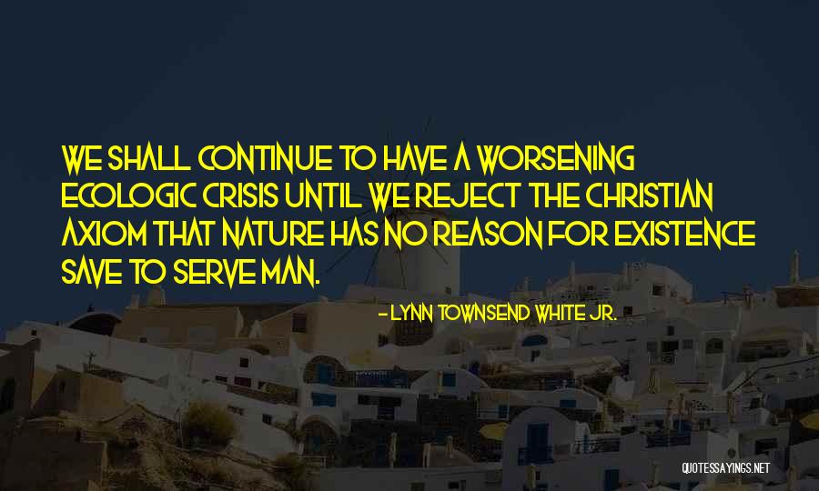 Worsening Quotes By Lynn Townsend White Jr. Worsening Quotes By Lynn Townsend White Jr.