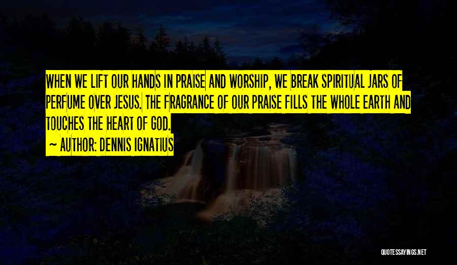 Worship And Praise Quotes By Dennis Ignatius