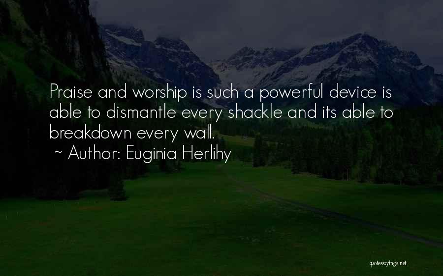 Worship And Praise Quotes By Euginia Herlihy