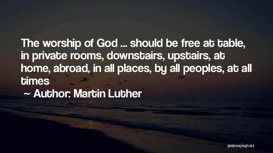 Worship God Quotes By Martin Luther