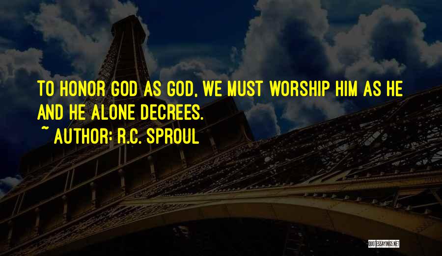 Worship God Quotes By R.C. Sproul