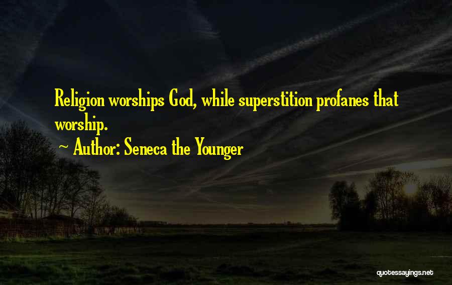 Worship God Quotes By Seneca The Younger