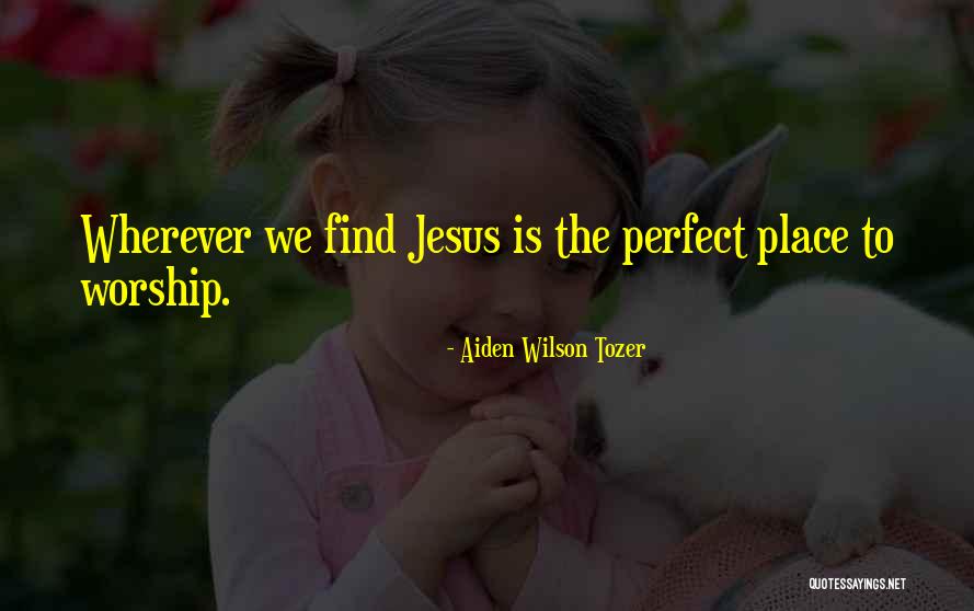 Worship Jesus Quotes By Aiden Wilson Tozer Worship Jesus Quotes By Aiden Wilson Tozer
