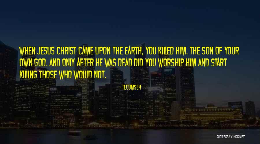 Worship Jesus Quotes By Tecumseh Worship Jesus Quotes By Tecumseh