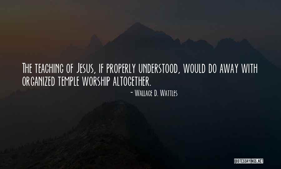Worship Jesus Quotes By Wallace D. Wattles Worship Jesus Quotes By Wallace D. Wattles