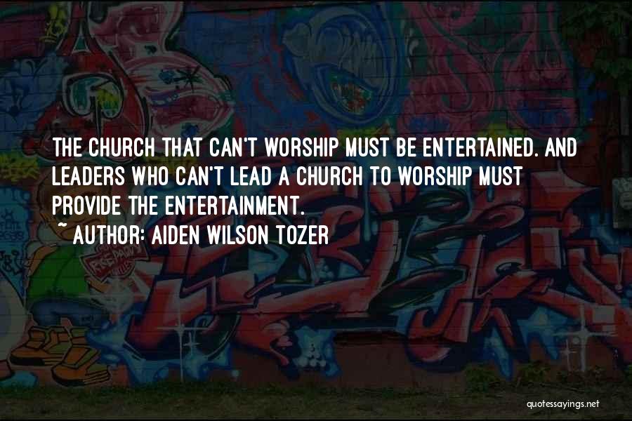 Worship Leaders Quotes By Aiden Wilson Tozer