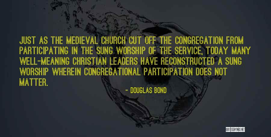 Worship Leaders Quotes By Douglas Bond