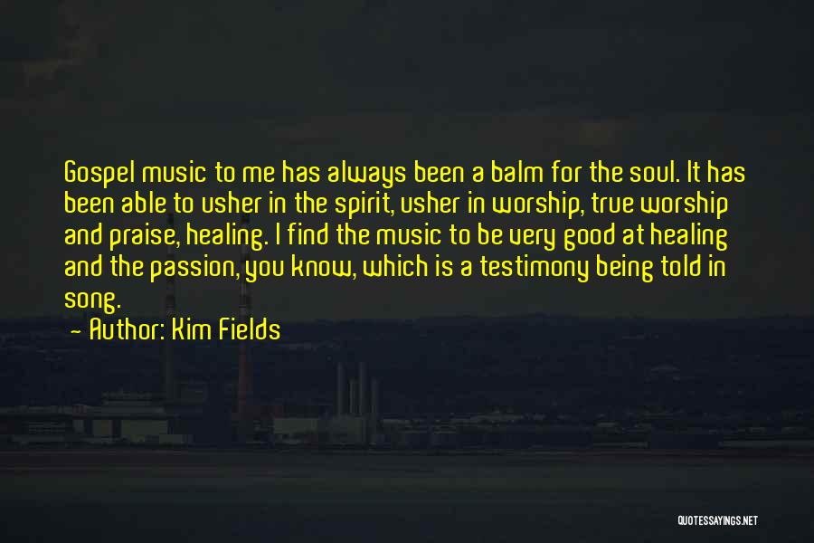 Worship Music Quotes By Kim Fields