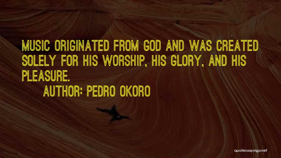 Worship Music Quotes By Pedro Okoro