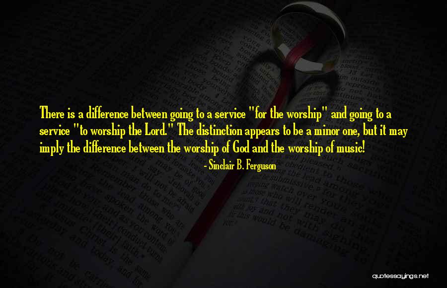 Worship Of God Quotes By Sinclair B. Ferguson Worship Of God Quotes By Sinclair B. Ferguson