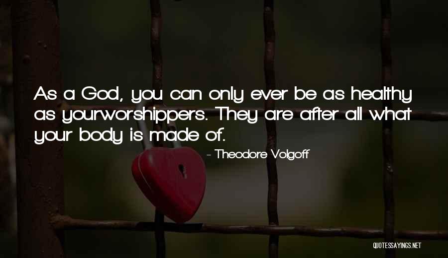 Worship Of God Quotes By Theodore Volgoff Worship Of God Quotes By Theodore Volgoff