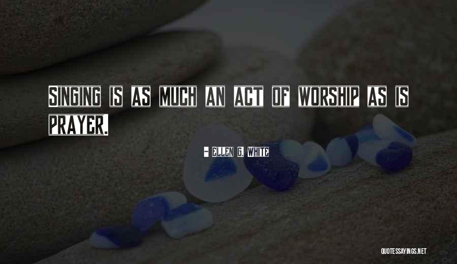Worship Singing Quotes By Ellen G. White
