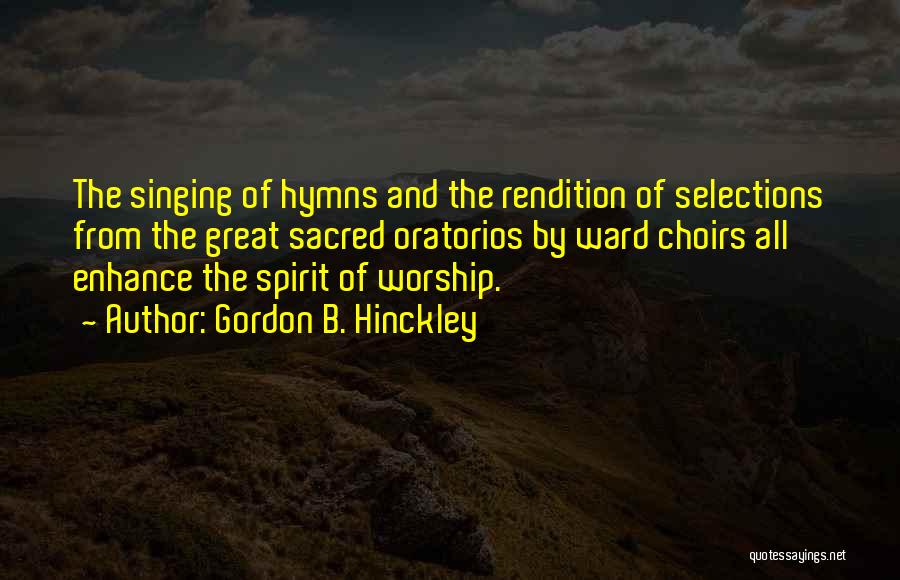 Worship Singing Quotes By Gordon B. Hinckley