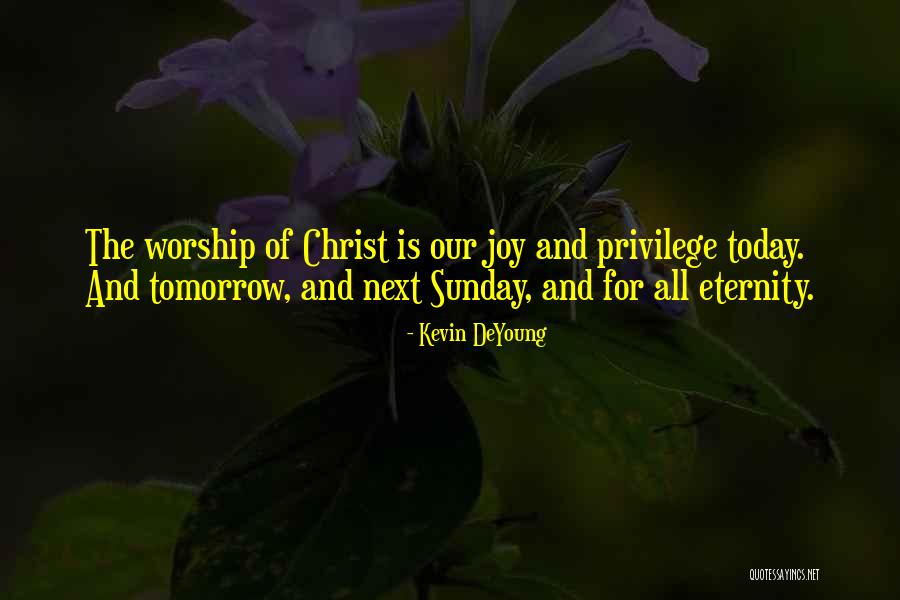 Worship Sunday Quotes By Kevin DeYoung Worship Sunday Quotes By Kevin DeYoung