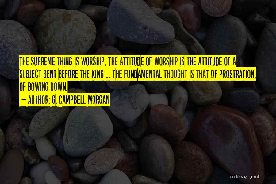 Worship The King Quotes By G. Campbell Morgan