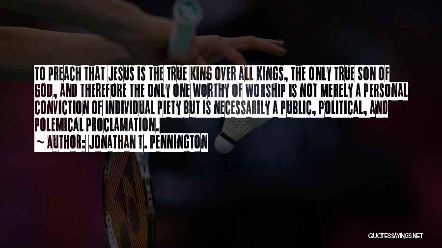 Worship The King Quotes By Jonathan T. Pennington