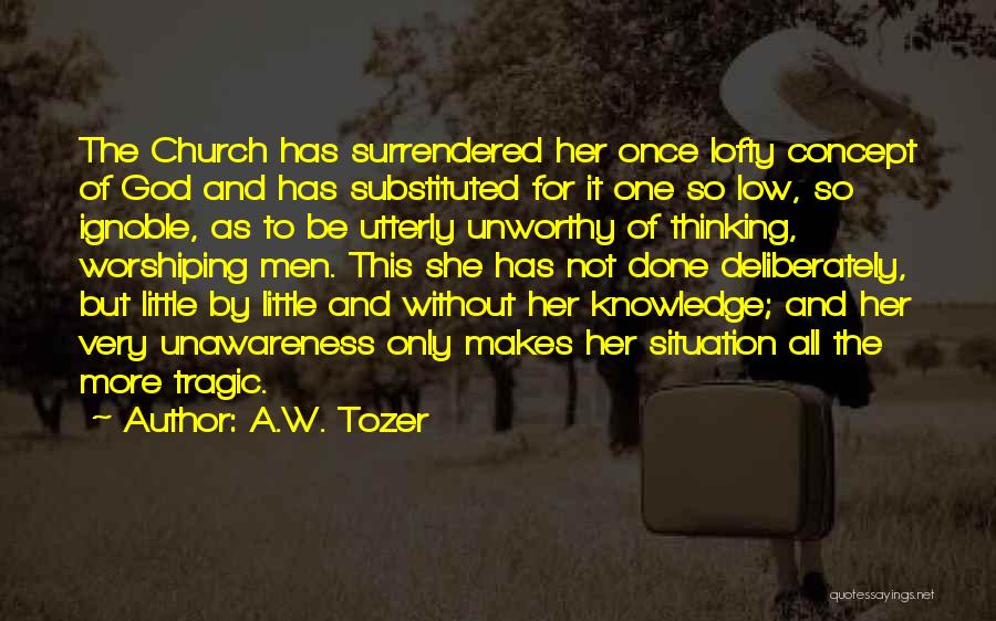 Worshiping God Quotes By A.W. Tozer