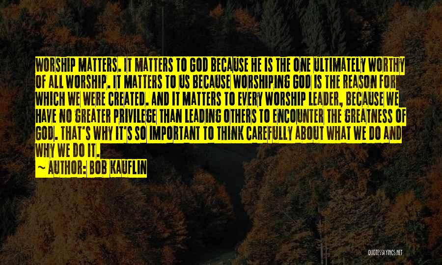 Worshiping God Quotes By Bob Kauflin