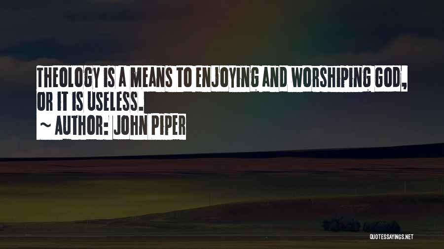 Worshiping God Quotes By John Piper