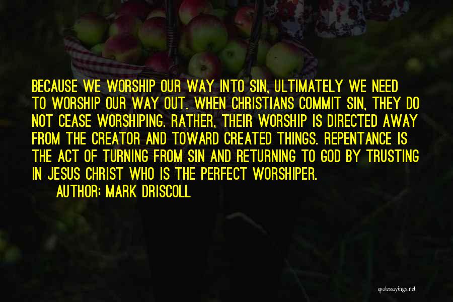 Worshiping God Quotes By Mark Driscoll