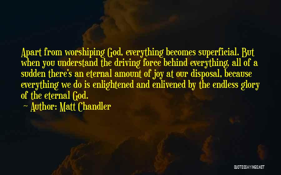 Worshiping God Quotes By Matt Chandler