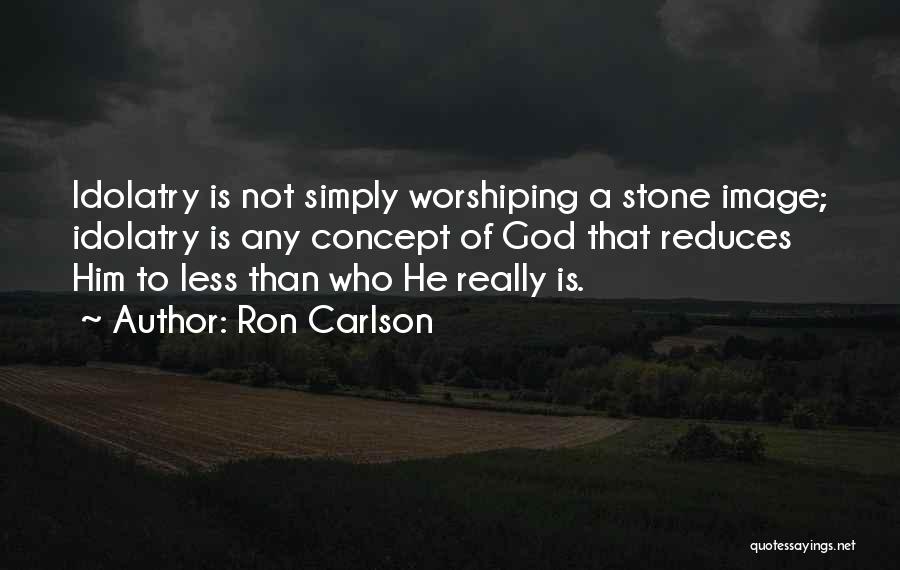 Worshiping God Quotes By Ron Carlson