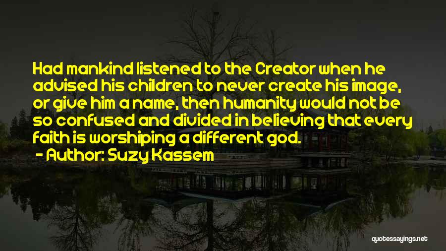 Worshiping God Quotes By Suzy Kassem