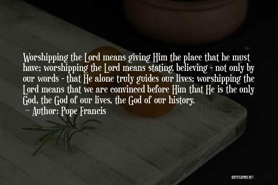 Worshipping Quotes By Pope Francis