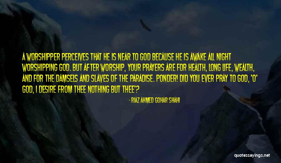 Worshipping Quotes By Riaz Ahmed Gohar Shahi Worshipping Quotes By Riaz Ahmed Gohar Shahi
