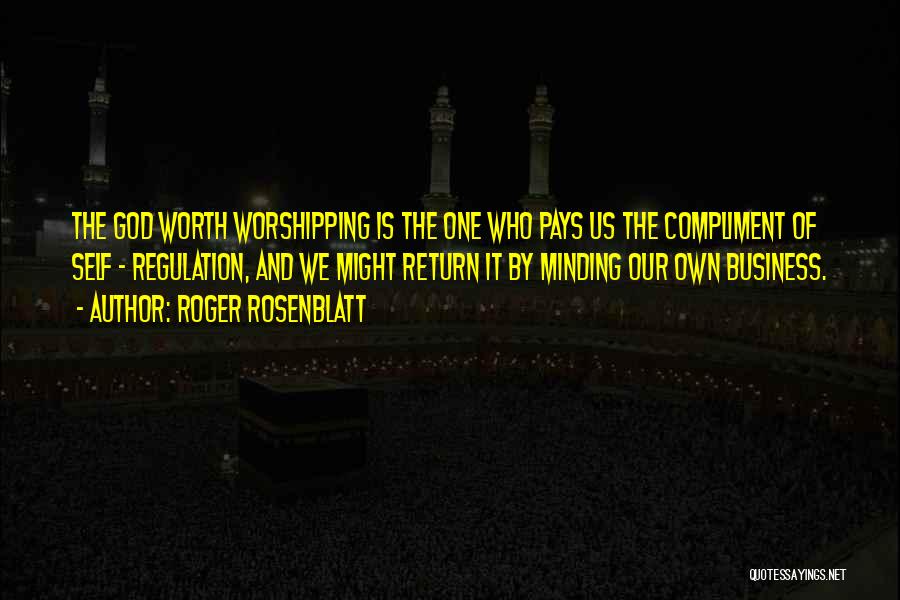 Worshipping Someone Quotes By Roger Rosenblatt