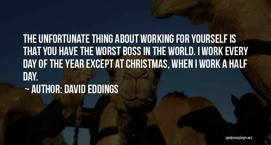Worst Boss Quotes By David Eddings