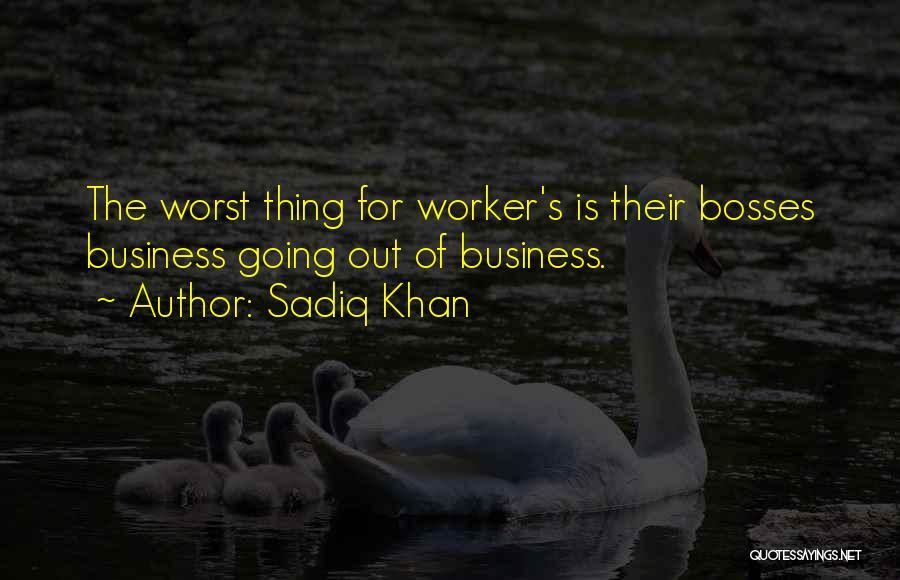 Worst Boss Quotes By Sadiq Khan