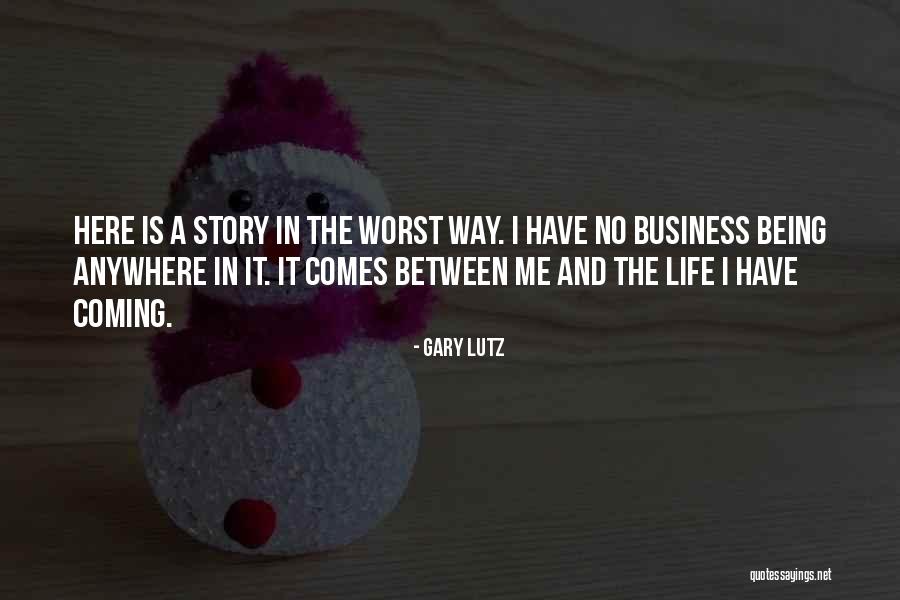 Worst Business Quotes By Gary Lutz Worst Business Quotes By Gary Lutz
