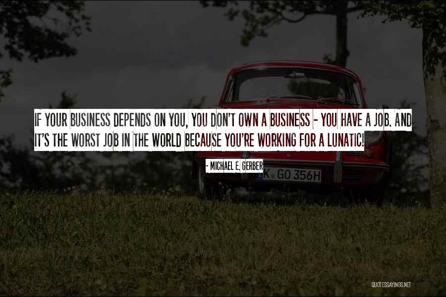 Worst Business Quotes By Michael E. Gerber Worst Business Quotes By Michael E. Gerber