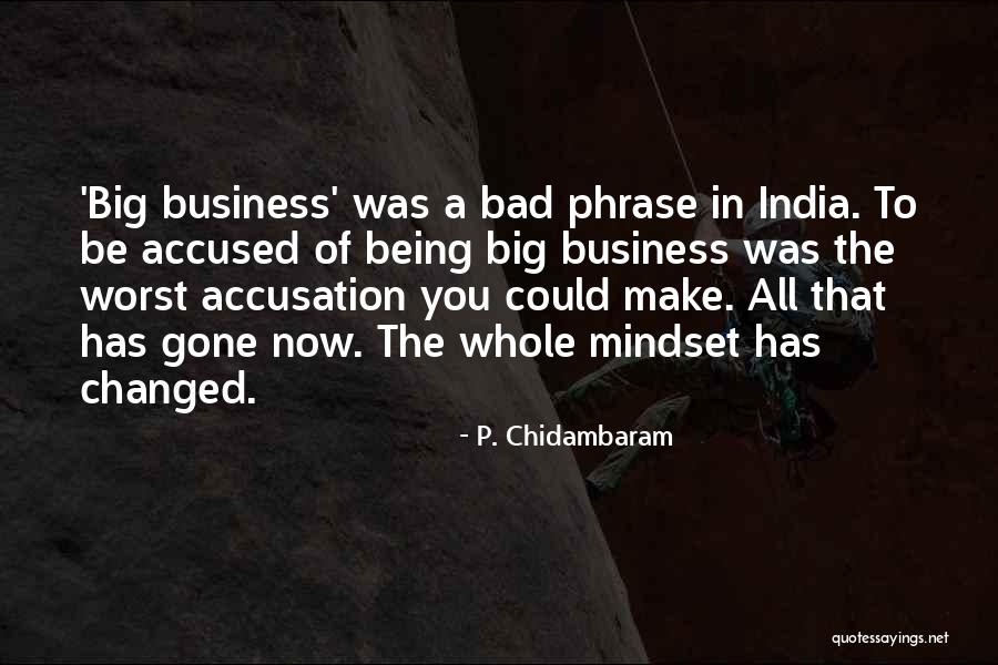 Worst Business Quotes By P. Chidambaram Worst Business Quotes By P. Chidambaram