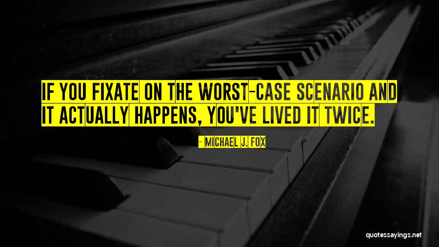 Worst Case Quotes By Michael J. Fox Worst Case Quotes By Michael J. Fox