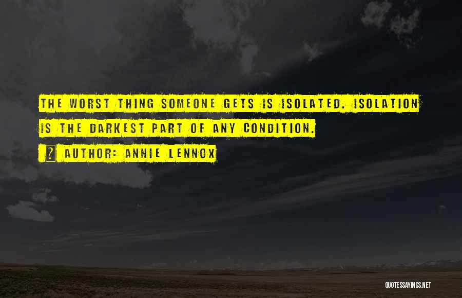 Worst Condition Quotes By Annie Lennox