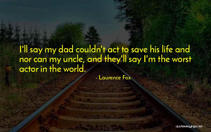 Worst Dad Quotes By Laurence Fox Worst Dad Quotes By Laurence Fox