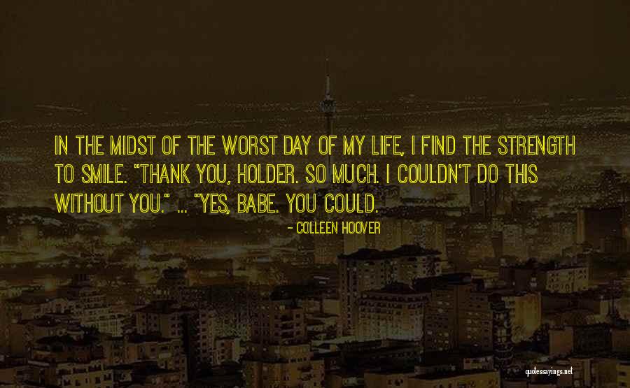 Worst Day Of My Life Quotes By Colleen Hoover Worst Day Of My Life Quotes By Colleen Hoover