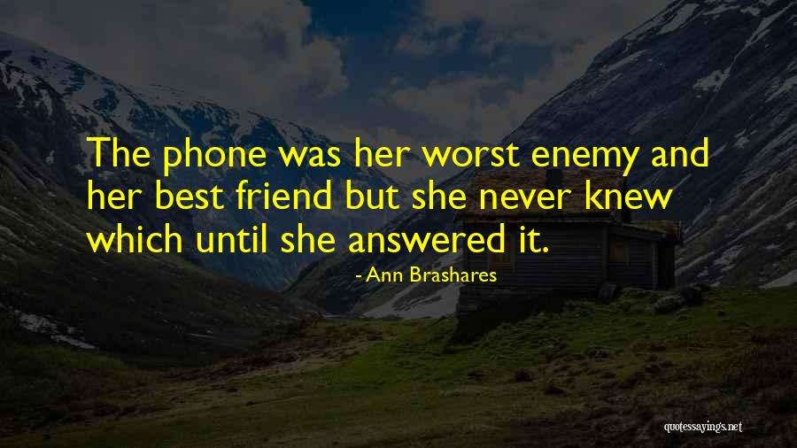 Worst Enemy Is The Best Friend Quotes By Ann Brashares Worst Enemy Is The Best Friend Quotes By Ann Brashares