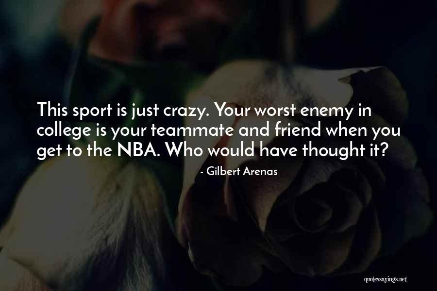 Worst Enemy Is The Best Friend Quotes By Gilbert Arenas Worst Enemy Is The Best Friend Quotes By Gilbert Arenas