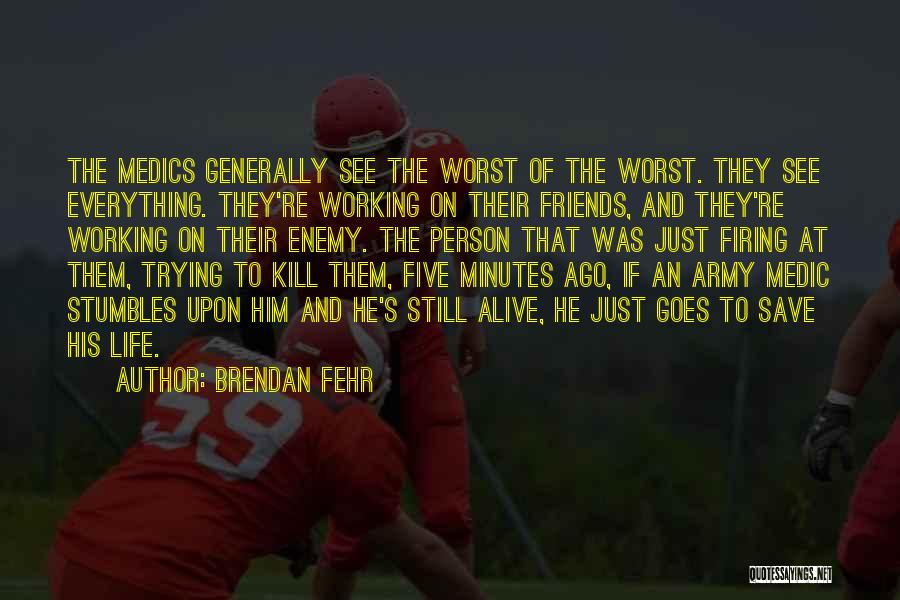 Worst Enemy Quotes By Brendan Fehr